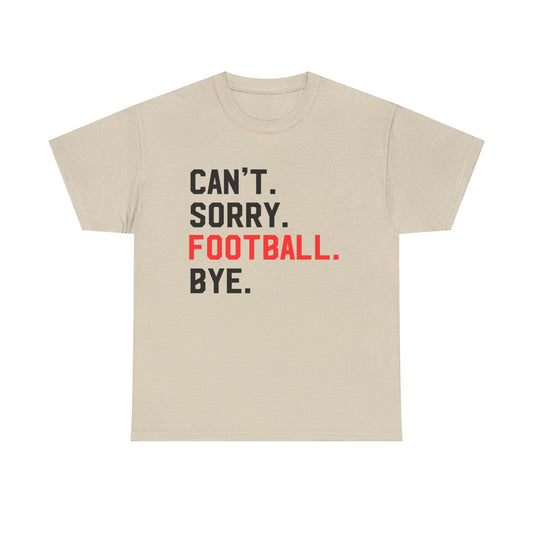 Football Tee - "Can't. Sorry. Football. Bye."