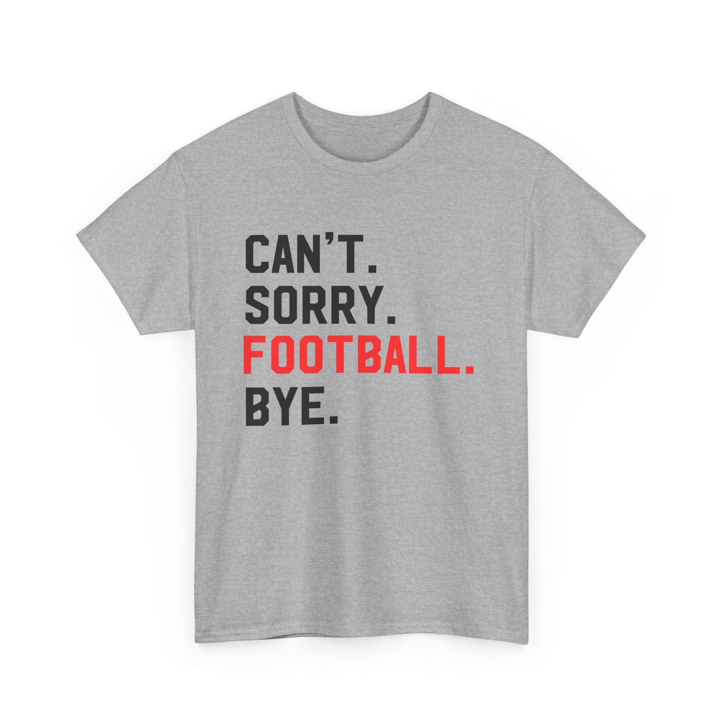Football Tee - "Can't. Sorry. Football. Bye."