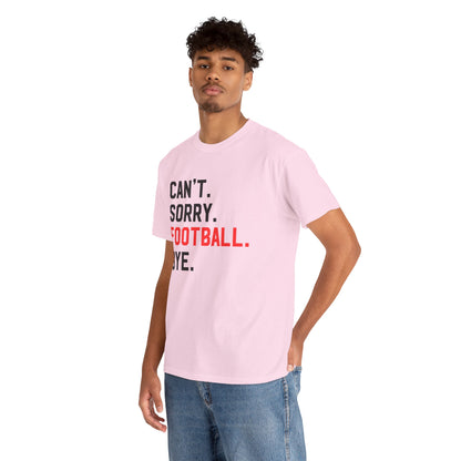 Football Tee - "Can't. Sorry. Football. Bye."