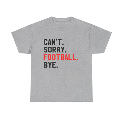 Football Tee - "Can't. Sorry. Football. Bye."