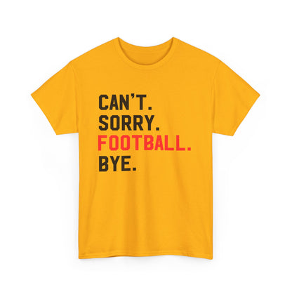 Football Tee - "Can't. Sorry. Football. Bye."