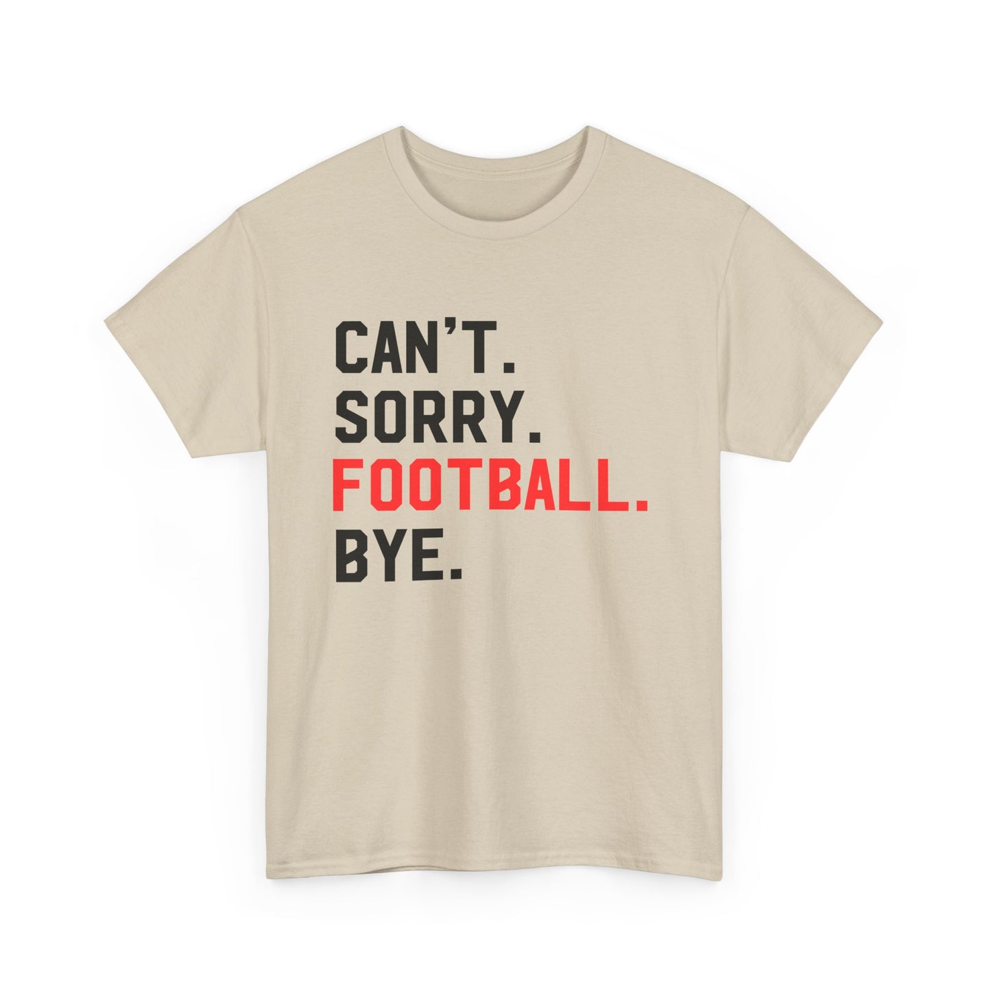 Football Tee - "Can't. Sorry. Football. Bye."