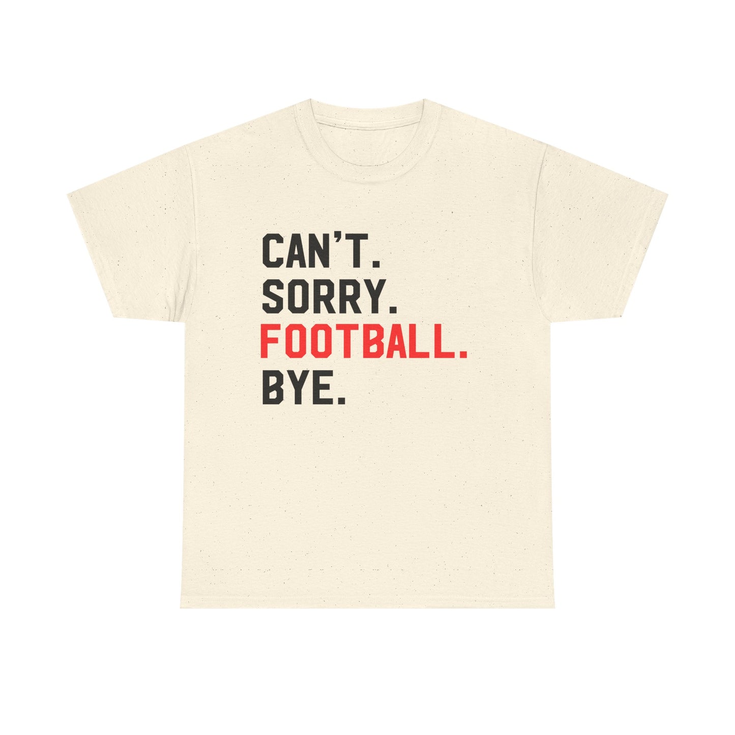 Football Tee - "Can't. Sorry. Football. Bye."