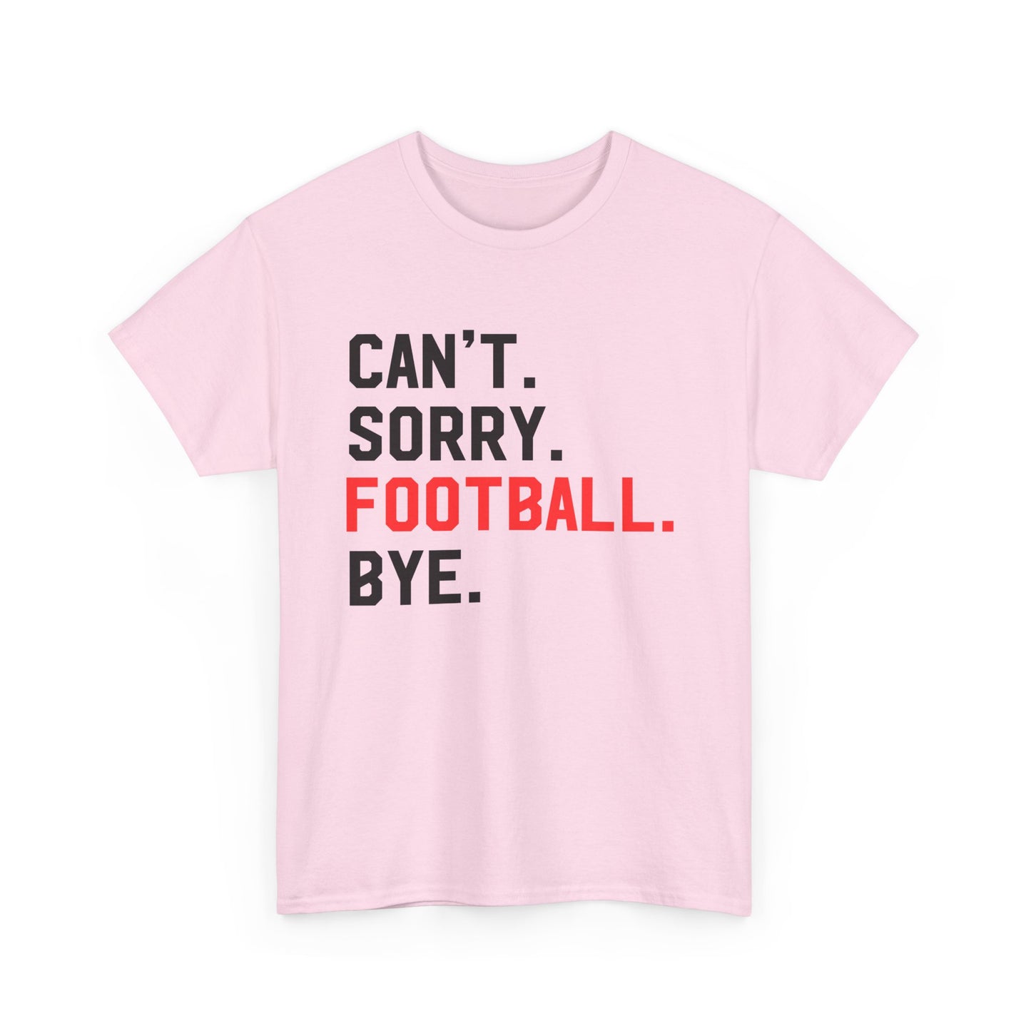 Football Tee - "Can't. Sorry. Football. Bye."