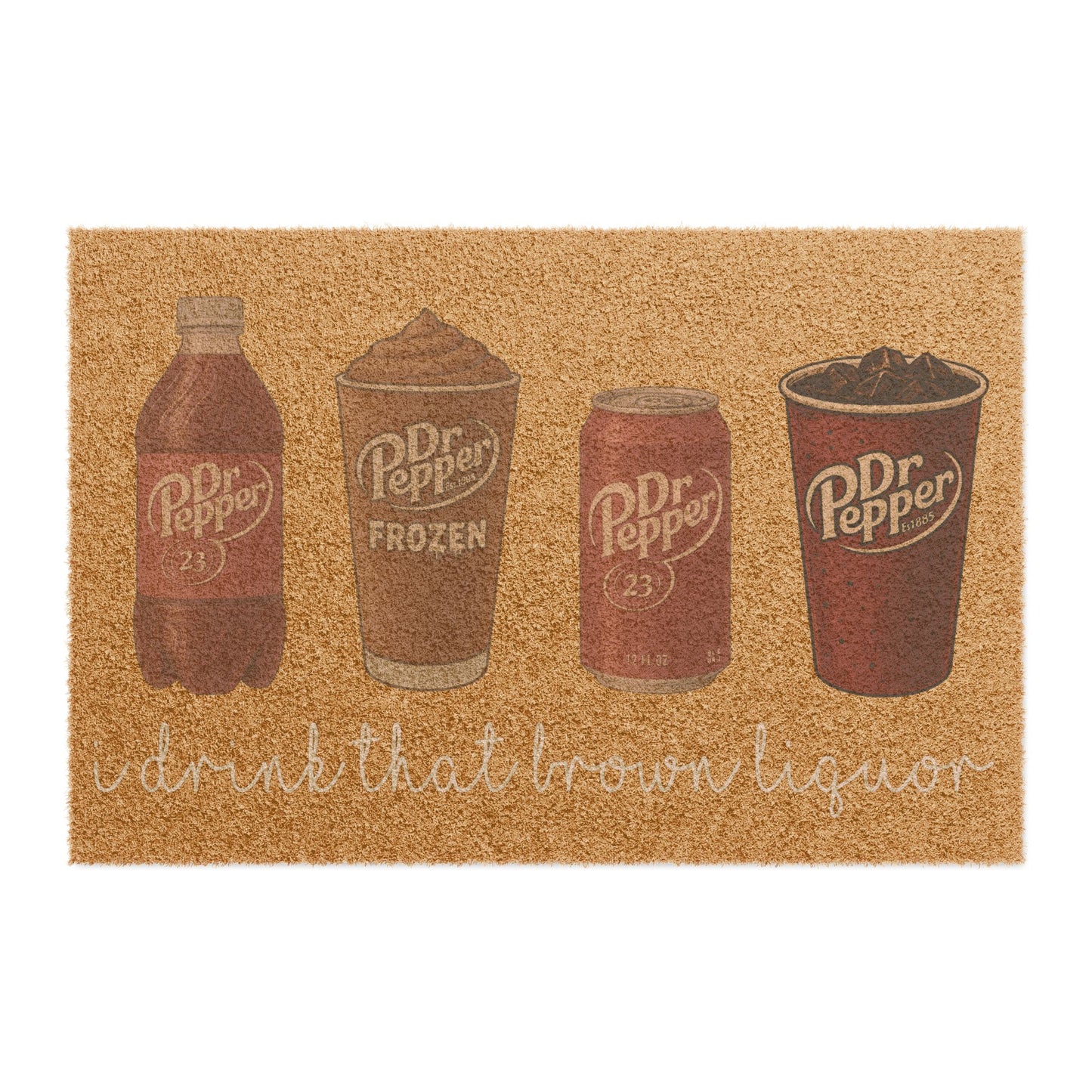 Dr Pepper I Drink That Brown Liquor Swift Inspired Doormat