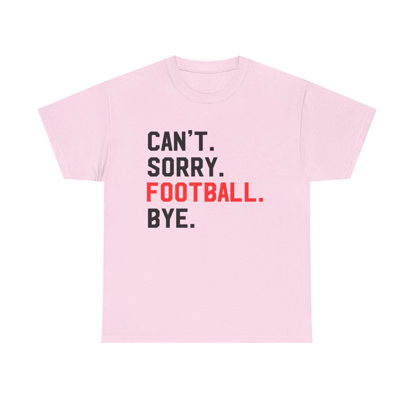 Football Tee - "Can't. Sorry. Football. Bye."