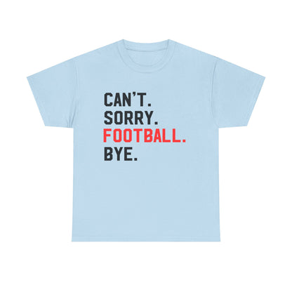 Football Tee - "Can't. Sorry. Football. Bye."
