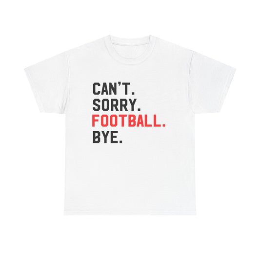 Football Tee - "Can't. Sorry. Football. Bye."