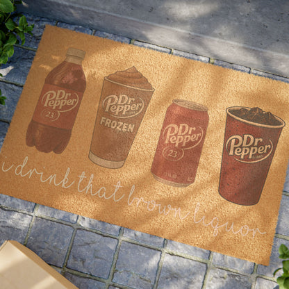 Dr Pepper I Drink That Brown Liquor Swift Inspired Doormat