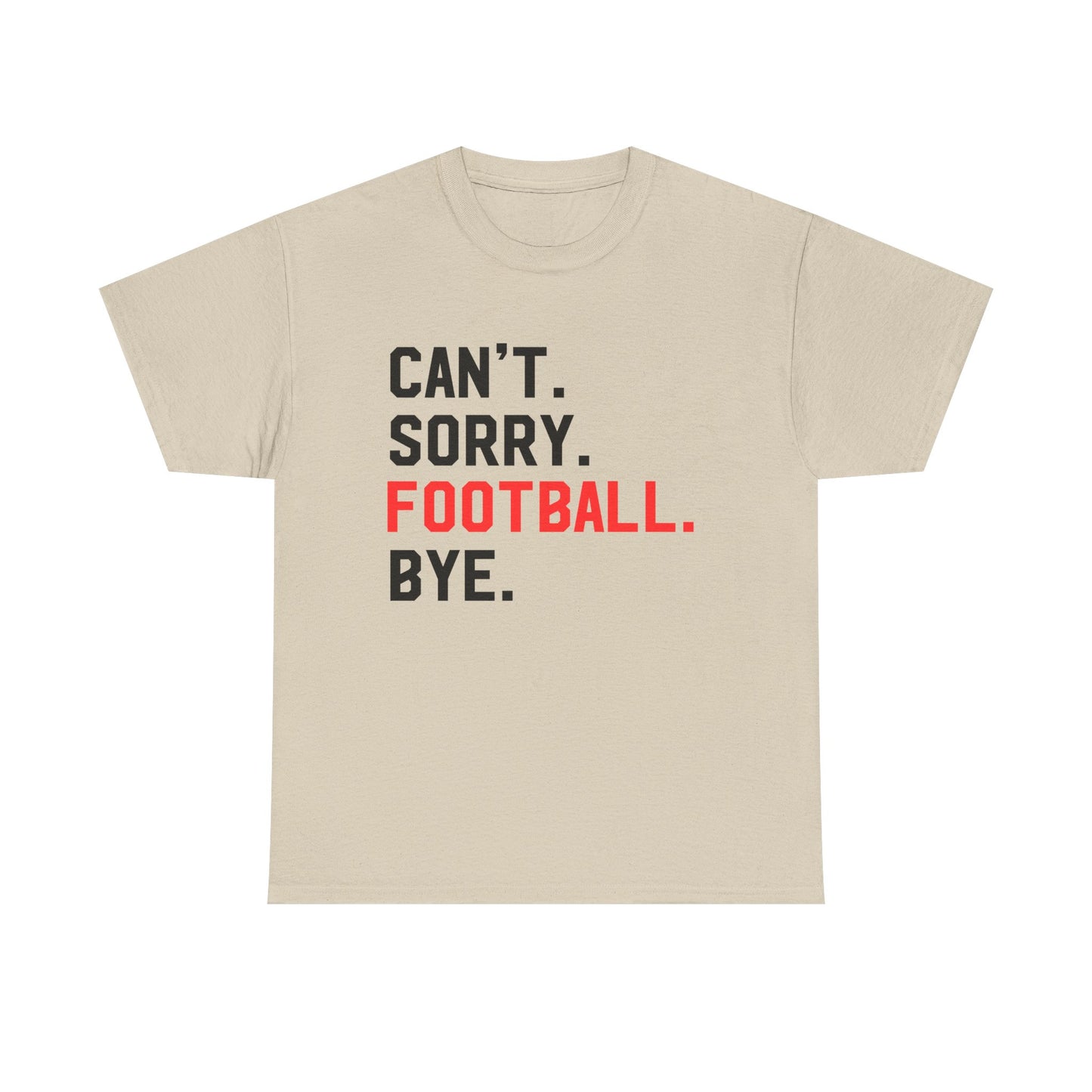 Football Tee - "Can't. Sorry. Football. Bye."