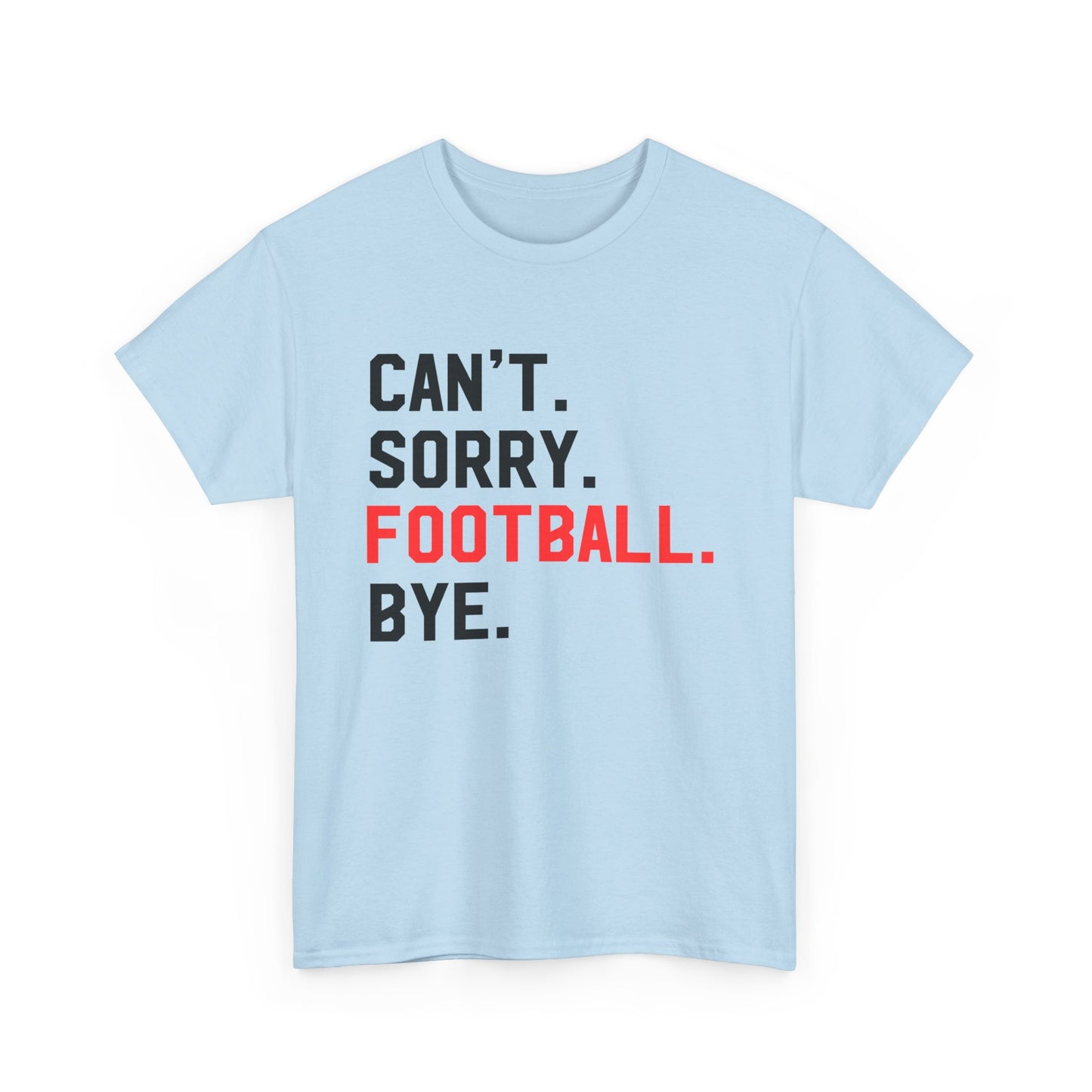 Football Tee - "Can't. Sorry. Football. Bye."