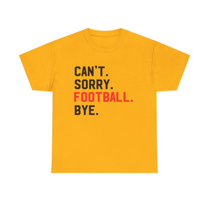 Football Tee - "Can't. Sorry. Football. Bye."